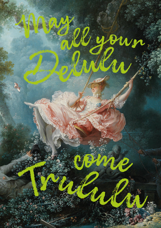 May all you delulu come trululu - kaart